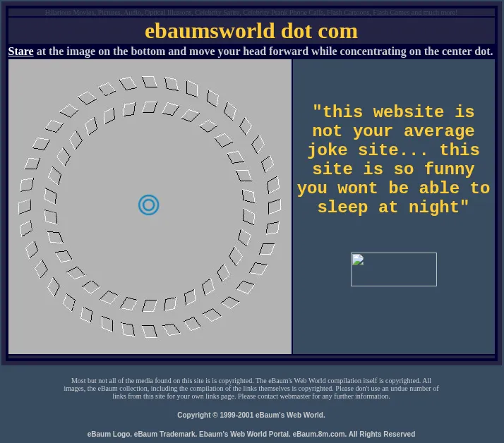 eBaum's World in December 2001, on a navy page: the heading 'ebaumsworld dot com', an optical illusion of two rings of tilted squares with the instruction to stare at the centre dot and move your head forward, and a big yellow quote promising that it isn't your average joke site, and that it's so funny you won't be able to sleep at night. The small print reads 'Copyright © 1999-2001 eBaum's Web World'.