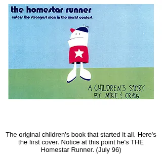 The cover of a homemade picture book titled the homestar runner enters the strongest man in the world contest, showing a smaller, simpler Homestar on a blue and green background, signed A children's story by Mike and Craig. Underneath, the site's note reads: The original children's book that started it all. Here's the first cover. Notice at this point he's THE Homestar Runner. (July 96)