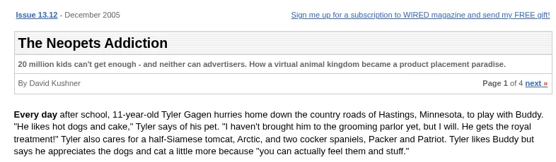 The top of Wired magazine's December 2005 web article The Neopets Addiction, by David Kushner, with the line '20 million kids can't get enough, and neither can advertisers. How a virtual animal kingdom became a product placement paradise', followed by the opening paragraph about an 11-year-old in Minnesota hurrying home from school to play with his pet.